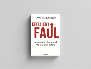 Effizient faul: Minimaler Aufwand. Maximaler Erfolg.