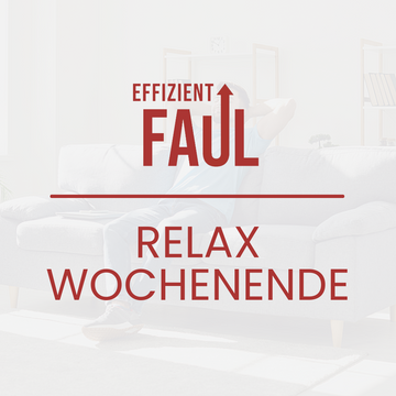 Effizient Faul – Relax Wochenende