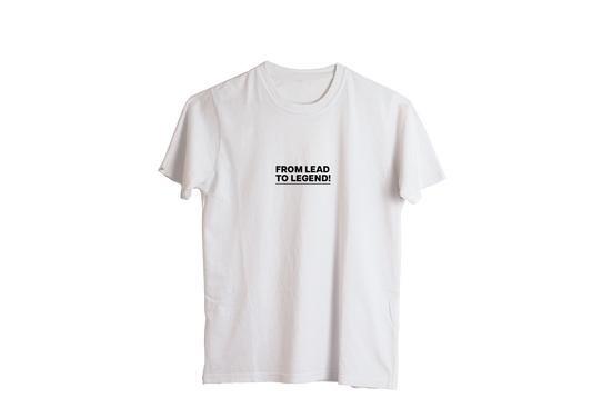 FROM LEAD TO LEGEND T-SHIRT