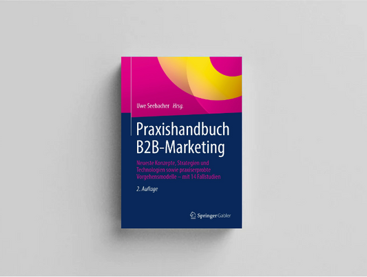 Praxishandbuch B2B Marketing (zweite erweiterte Auflage)