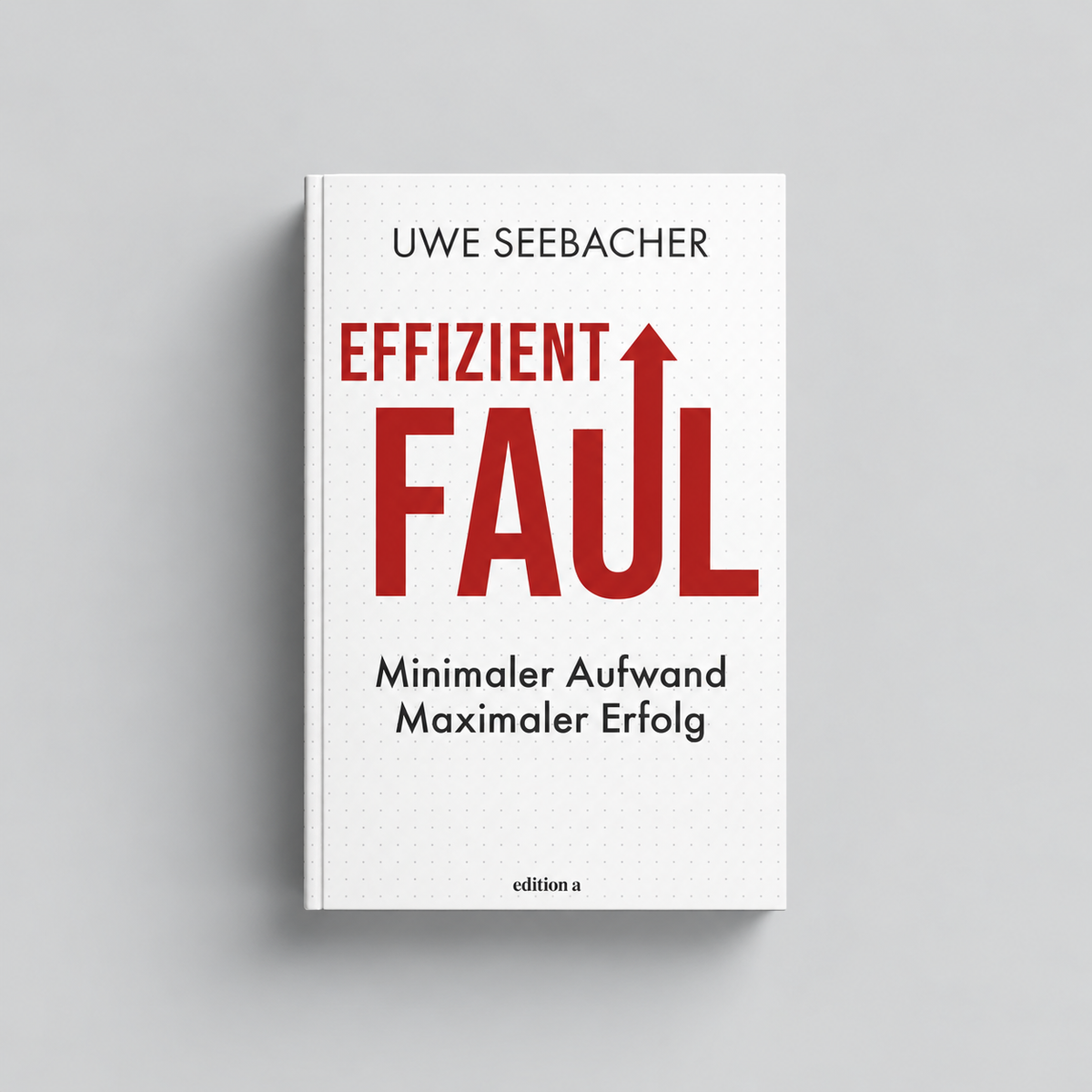 Effizient faul: Minimaler Aufwand. Maximaler Erfolg. – Buch auf hellgrauem Hintergrund