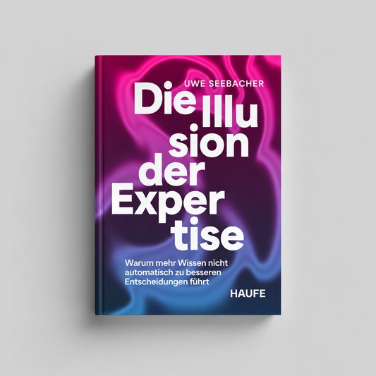 Die Illusion der Expertise: Warum mehr Wissen nicht automatisch zu besseren Entscheidungen führt – Buch auf hellgrauem Hintergrund